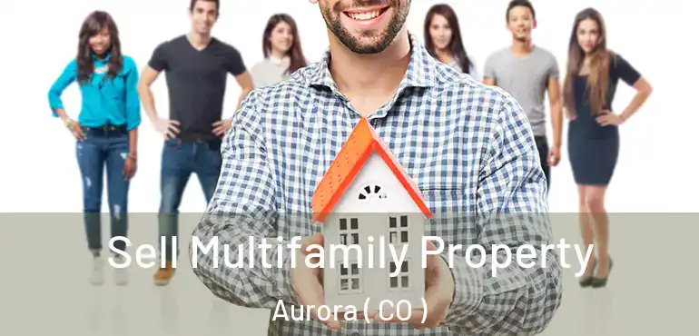  Sell Multifamily Property Aurora ( CO )